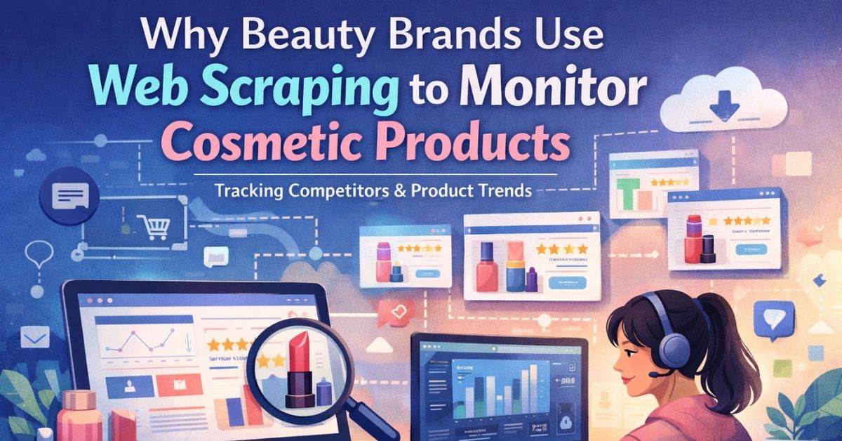 Why Beauty Brands Use Web Scraping to Monitor Cosmetic Products